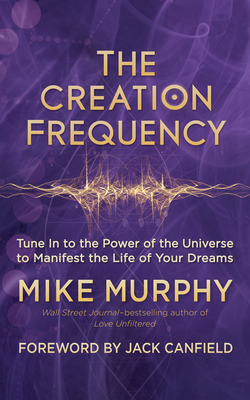 The Creation Frequency: Tune in to the Power of... 1608685543 Book Cover