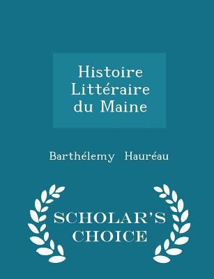 Histoire Litt?raire Du Maine - Scholar's Choice... 1296215911 Book Cover