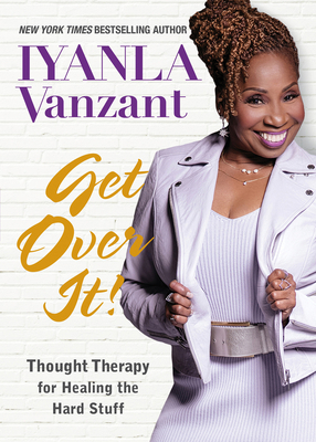 Get Over It!: Thought Therapy for Healing the H... 1401954642 Book Cover