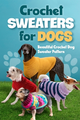 Crochet Sweaters for Dogs: Beautiful Crochet Do... B0D54CYSVQ Book Cover
