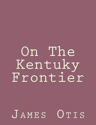 On The Kentuky Frontier 1492791490 Book Cover