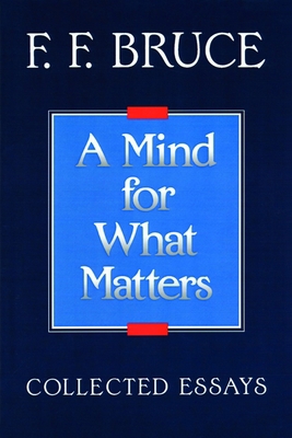 A Mind for What Matters: Collected Essays of F.... 0802804462 Book Cover