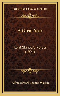 A Great Year: Lord Glanely's Horses (1921) 1165292335 Book Cover