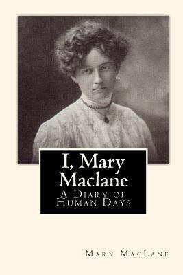 I, Mary Maclane: A Diary of Human Days 1453655352 Book Cover
