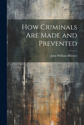 How Criminals are Made and Prevented 1022104497 Book Cover