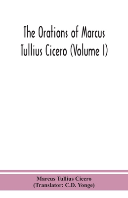 The orations of Marcus Tullius Cicero (Volume I) 9390359996 Book Cover