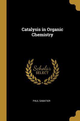 Catalysis in Organic Chemistry 0353960187 Book Cover