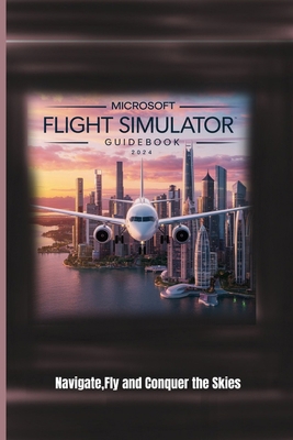 Microsoft Flight Simulator Guidebook 2024: Navi... B0DMGDFJFY Book Cover