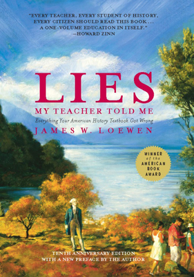 Lies My Teacher Told Me: Everything Your Americ... 1595583262 Book Cover