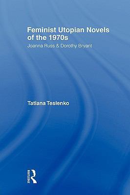 Feminist Utopian Novels of the 1970s: Joanna Ru... 0415803519 Book Cover