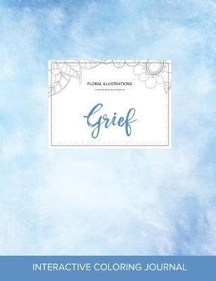 Adult Coloring Journal: Grief (Floral Illustrat... 1359812008 Book Cover