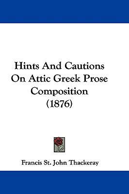 Hints And Cautions On Attic Greek Prose Composi... 1104202387 Book Cover