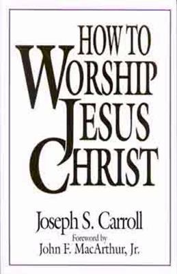 How to Worship Jesus Christ 080243424X Book Cover