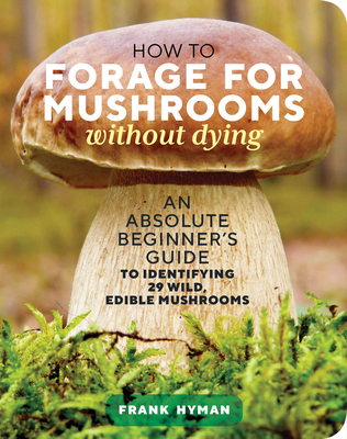 How to Forage for Mushrooms Without Dying: An A... 1635863325 Book Cover