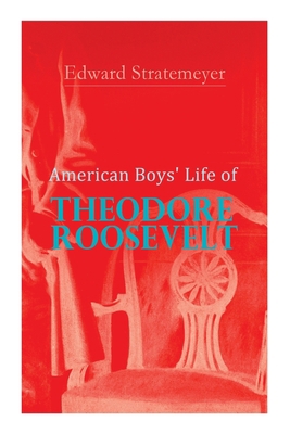 American Boys' Life of Theodore Roosevelt: Biog... 8027340586 Book Cover