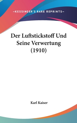 Der Luftstickstoff Und Seine Verwertung (1910) [German] 116045342X Book Cover