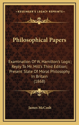 Philosophical Papers: Examination Of W. Hamilto... 1168921759 Book Cover