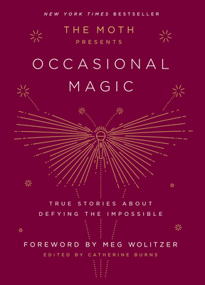 The Moth Presents: Occasional Magic: True Stori... 1101904429 Book Cover