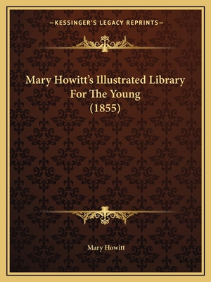 Mary Howitt's Illustrated Library For The Young... 1165595605 Book Cover