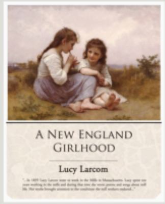 A New England Girlhood 1605971944 Book Cover