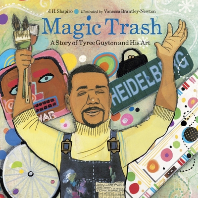 Magic Trash: A Story of Tyree Guyton and His Art 1580893864 Book Cover