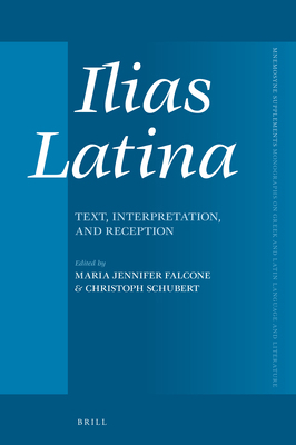 Ilias Latina: Text, Interpretation, and Reception 9004469494 Book Cover