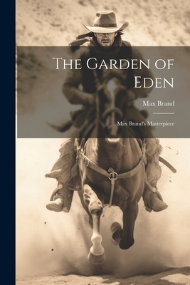 The Garden of Eden: Max Brand's Masterpiece 1021210595 Book Cover