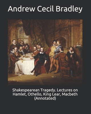 Shakespearean Tragedy. Lectures on Hamlet, Othe... B084DQSY2R Book Cover