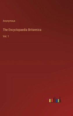 The Encyclopaedia Britannica: Vol. 1 3385235154 Book Cover