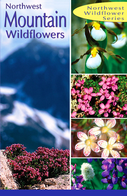 Northwest Mountain Wildflowers: Of the Pacific ... 0888395167 Book Cover