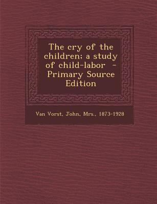 The Cry of the Children; A Study of Child-Labor 1289663653 Book Cover