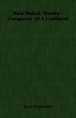 Bula Matari: Stanley - Conqueror Of A Continent 1406756415 Book Cover