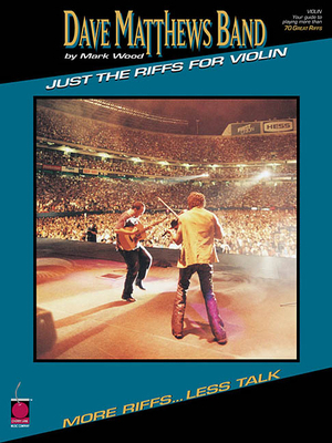 Dave Matthews Band - Just the Riffs for Violin:... 157560454X Book Cover