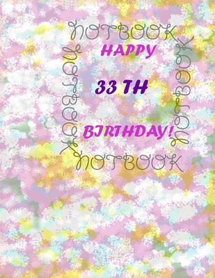 Happy 33Th Birthday !: each page will be better... B084DGQFSZ Book Cover