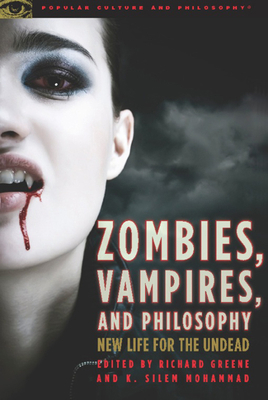 Zombies, Vampires, and Philosophy: New Life for... 0812696832 Book Cover