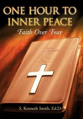 One Hour to Inner Peace: Faith Over Fear 1449734081 Book Cover