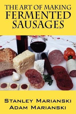 The Art of Making Fermented Sausages 1432732579 Book Cover