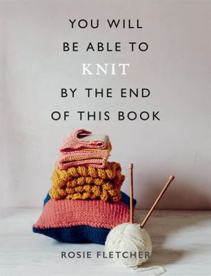 You Will Be Able to Knit by the End of This Book 1781577595 Book Cover