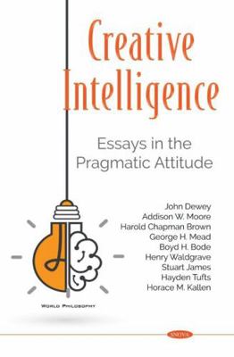 Creative Intelligence: Essays in the Pragmatic ... 1536186236 Book Cover