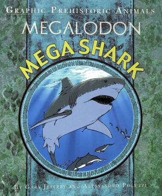 Graphic Prehistoric Animals: Mega Shark 1445159112 Book Cover