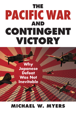 The Pacific War and Contingent Victory: Why Jap... 0700620877 Book Cover