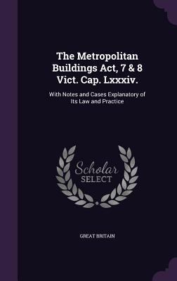 The Metropolitan Buildings Act, 7 & 8 Vict. Cap... 1356825540 Book Cover