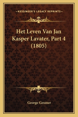 Het Leven Van Jan Kasper Lavater, Part 4 (1805) [Dutch] 1167645715 Book Cover