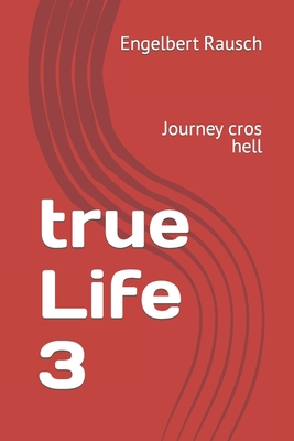true Life 3: Journey cros hell 3940146978 Book Cover