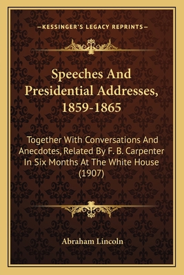 Speeches And Presidential Addresses, 1859-1865:... 1163946842 Book Cover