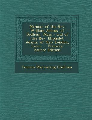 Memoir of the REV. William Adams, of Dedham, Ma... 1287705537 Book Cover