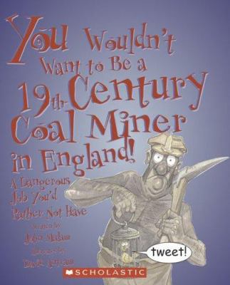 You Wouldn't Want to Be a 19th-century Coal Min... 0531169960 Book Cover