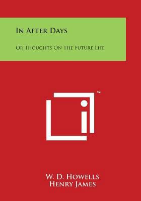 In After Days: Or Thoughts On The Future Life 1498002749 Book Cover