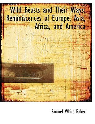 Wild Beasts and Their Ways: Reminiscences of Eu... [Large Print] 0554646390 Book Cover