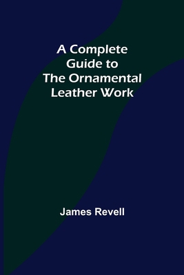 A Complete Guide to the Ornamental Leather Work 9355897847 Book Cover